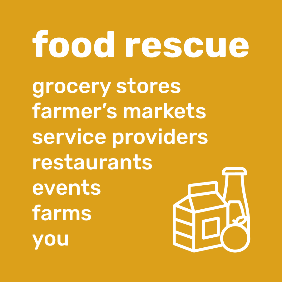 Food rescue: we accept food from grocery stores, farmer’s markets, service providers, restaurants, events, farms, and you!